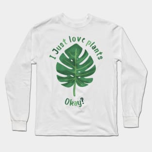 I just love plants, okay? Long Sleeve T-Shirt